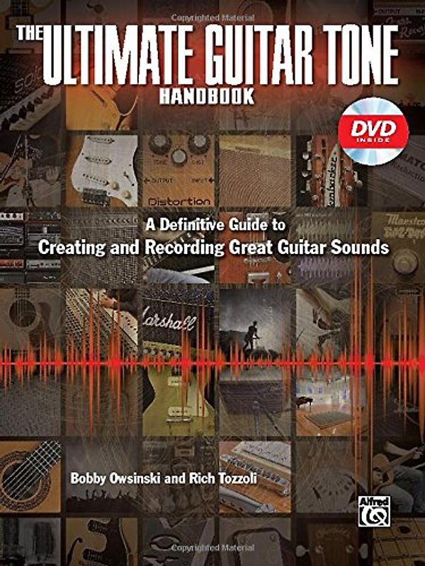 The Ultimate Guitar Tone Handbook: A Definitive Guide to Creating and Recording Great Guitar Sounds, Book & DVD (Alfred's Pro Audio) - Owsinski, Bobby