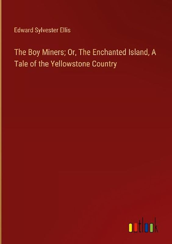 The Boy Miners; Or, The Enchanted Island, A Tale of the Yellowstone Country