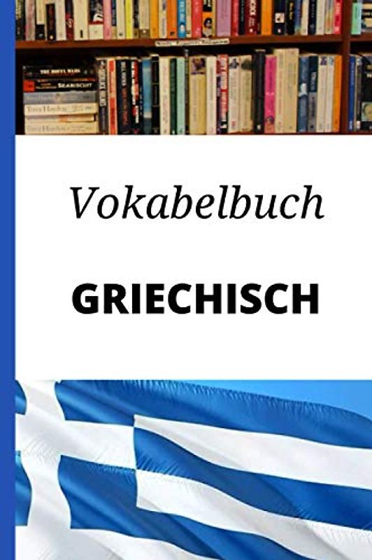 Vokabelbuch griechisch: Vokabelheft griechisch Deutsch ; Perfektes Geschenk, um schnell griechisch zu lernen