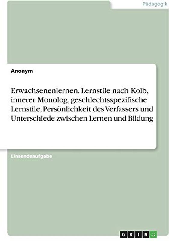 Erwachsenenlernen. Lernstile nach Kolb, innerer Monolog, geschlechtsspezifische Lernstile, Persönlichkeit des Verfassers und Unterschiede zwischen Lernen und Bildung