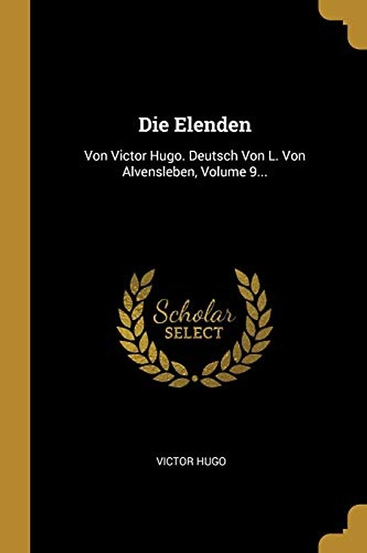 Die Elenden: Von Victor Hugo. Deutsch Von L. Von Alvensleben, Volume 9...
