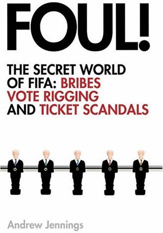 Foul!: the Secret World of Fifa; Bribes, Vote Rigging and Ticket Scandals