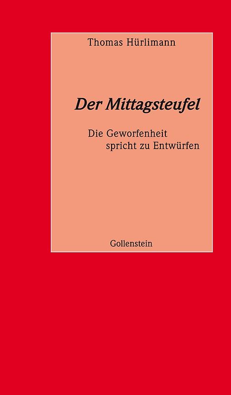 Der Mittagsteufel - Die Geworfenheit spricht zu den Entwürfen