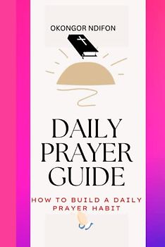 DAILY PRAYER GUIDE: HOW TO BUILD A DAILY PRAYER HABIT