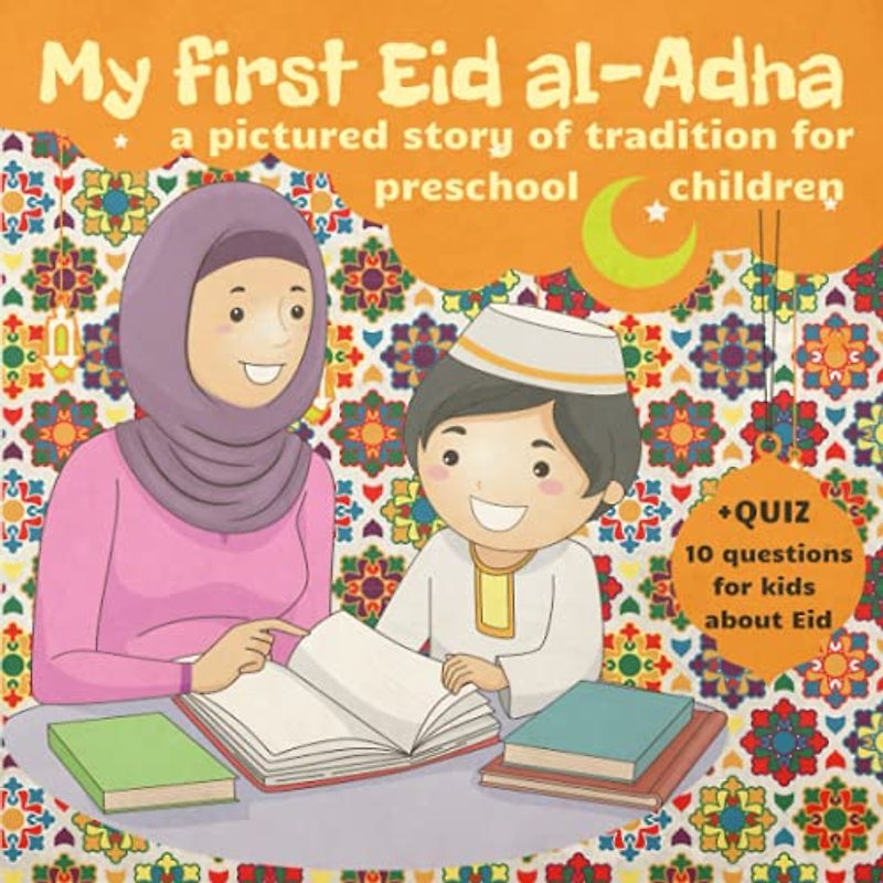 My First Eid al-Adha: Book for Preschool Kids about Eid al Adha Story Tradition Celebrations. Quran Lessons for Muslim Child. Quiz Eid al-Adha Activity Book. Eid Mubarak