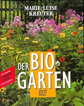 Der Bio-Garten. Der praktische Ratgeber für den naturgemässen Anbau von Gemüse, Obst und Blumen