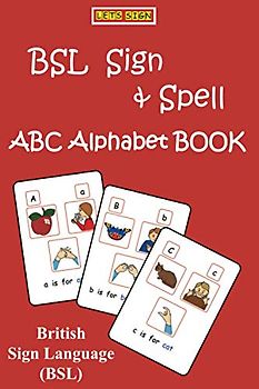 BSL SIGN & SPELL ABC Alphabet Book: British Sign Language & FINGERSPELLING (LET'S SIGN BSL, Band 1)