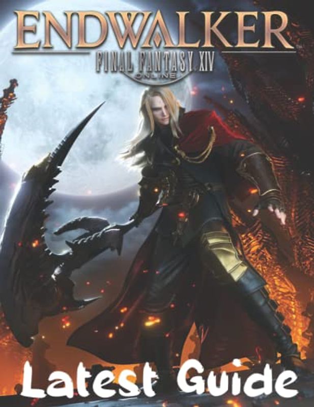 Final Fantasy XIV Endwalker : LATEST GUIDE: Best Tips, Tricks, Walkthroughs and Strategies to Become a Pro Player