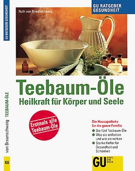 Teebaum-Öle - Heilkraft für Körper und Seele. Die Hausapotheke für die ganze Familie. Die fünf Teebaum-Öle. Was sie enthalten und wie sie wirken. Starke Helfer für Gesundheit und Schönheit