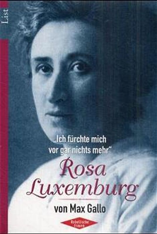 Rosa Luxemburg. Ich fürchte mich vor gar nichts mehr