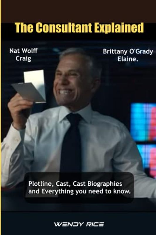 The Consultant Explained: Plotline, Cast, Cast Biographies and Everything you need to know.