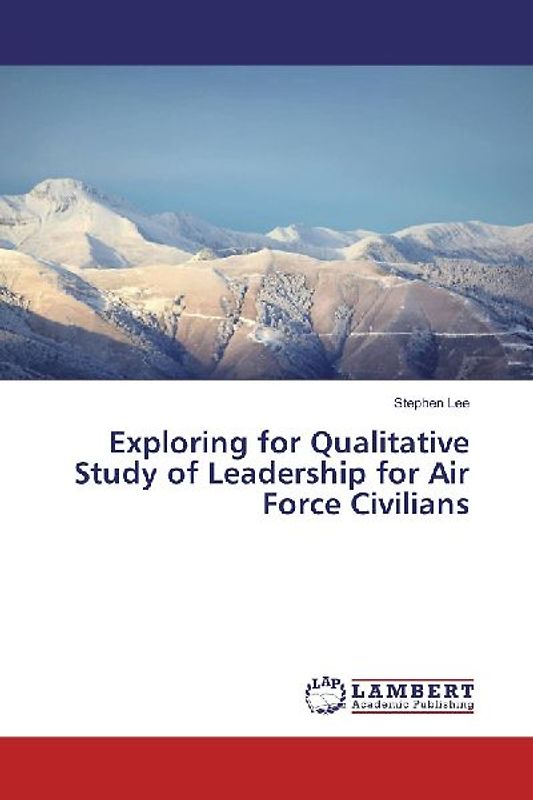 Exploring for Qualitative Study of Leadership for Air Force Civilians