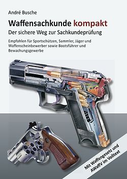 Waffensachkunde kompakt Gesamtausgabe - Der sichere Weg zur Sachkundeprüfung