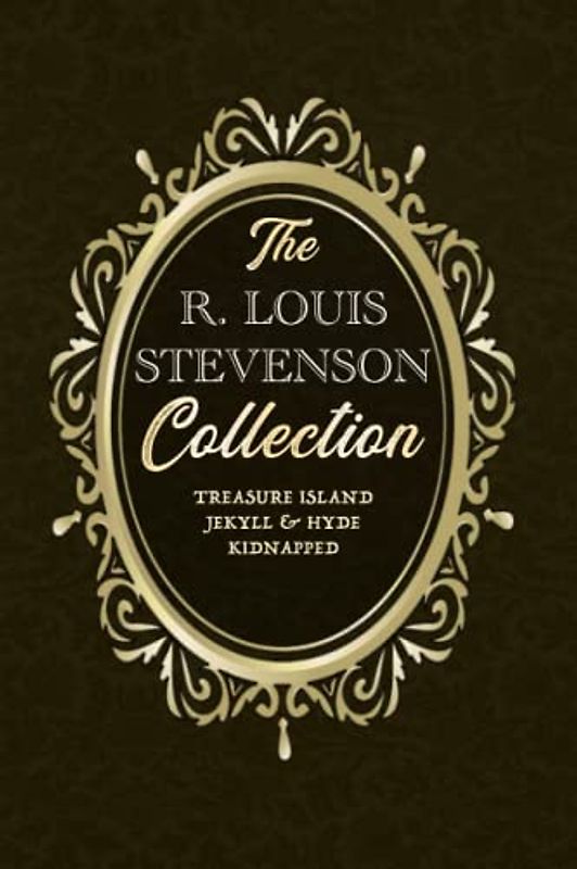 The ROBERT LOUIS STEVENSON Collection #3 - Treasure Island / The Strange Case of Dr. Jekyll and Mr. Hyde / Kidnapped
