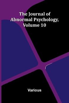 The Journal Of Abnormal Psychology, Volume 10