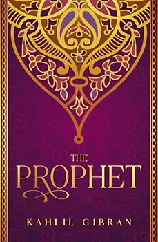 The Prophet: Kahlil Gibran's Masterpiece With Original 1923 Illustrations