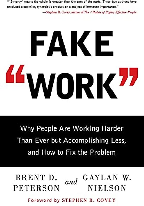 Fake Work: Why People Are Working Harder than Ever but Accomplishing Less, and How to Fix the Problem