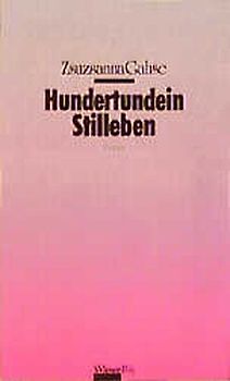 Hundertundein Stilleben. Prosa