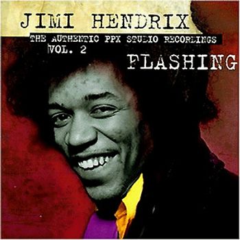 Jimi Hendrix - The Authentic PPX Studio Recordings, Vol. 2: Flashing