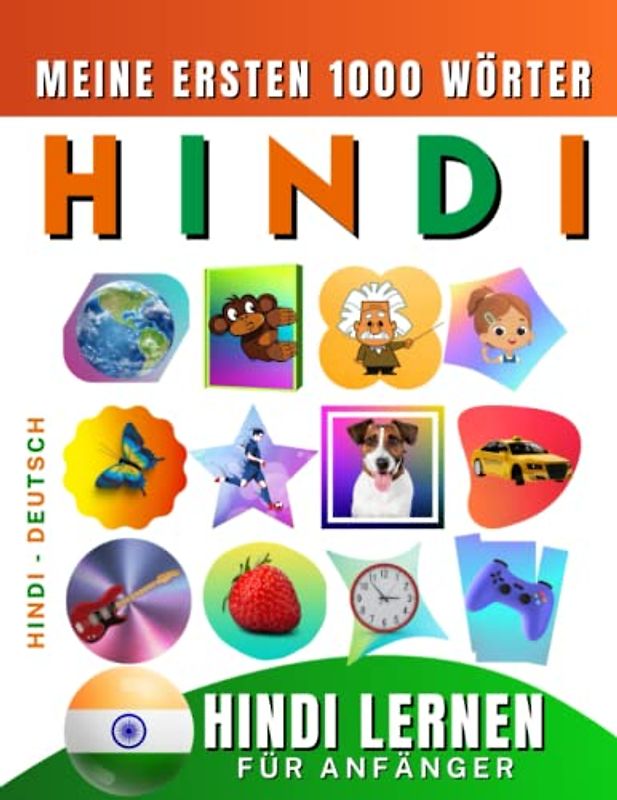 Hindi lernen für Anfänger, meine ersten 1000 Wörter: Zweisprachiges Hindi-Deutsch-Lernbuch für Kinder und Erwachsene