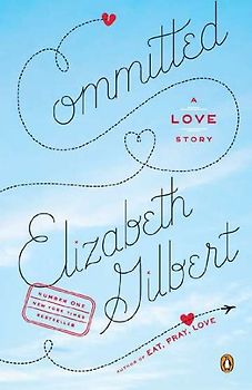 Committed: A Love Story - Elizabeth Gilbert
