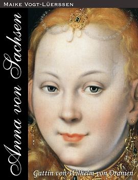 Anna von Sachsen. Gattin von Wilhelm von Oranien