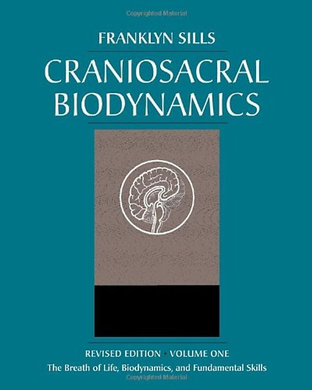 Craniosacral Biodynamics, Volume One: The Breath of Life, Biodynamics, and Fundamental Skills - Sills, Franklyn