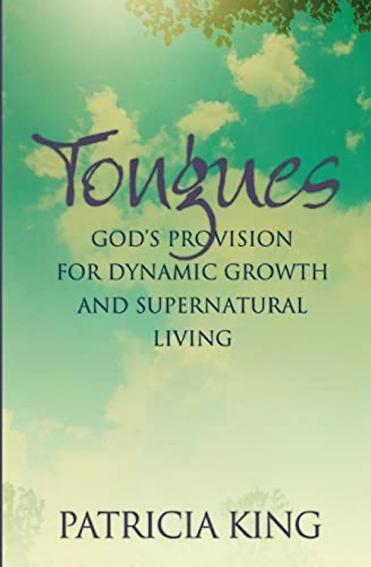 Tongues: God's Provision for Dynamic Growth and Supernatural Living