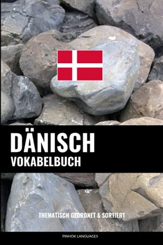 Dänisch Vokabelbuch: Thematisch Gruppiert & Sortiert
