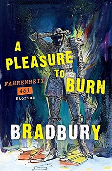 A Pleasure to Burn: Fahrenheit 451 Stories