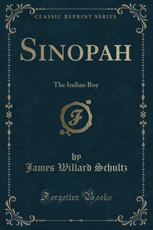 Sinopah (Classic Reprint): The Indian Boy