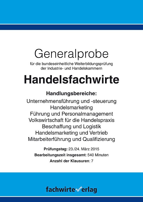 Handelsfachwirte: Generalprobe Frühjahrsprüfung 2015. Klausurensatz für die Prüfung März 2015