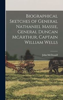 Biographical Sketches of General Nathaniel Massie, General Duncan McArthur, Captain William Wells