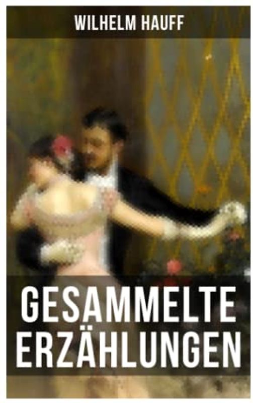 Gesammelte Erzählungen: Die Bettlerin vom Pont des Arts + Jud Süß + Othello + Die Sängerin + Die Bücher und die Lesewelt…