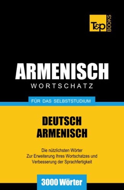 Armenischer Wortschatz für das Selbststudium - 3000 Wörter (German Collection, Band 32)