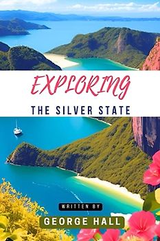EXPLORING THE SILVER STATE: Your Ultimate Nevada Travel Companion 2023
