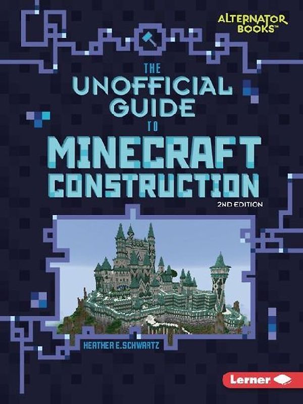 The Unofficial Guide to Minecraft Construction, 2nd Edition