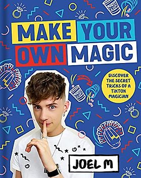 Make Your Own Magic: Secrets, Stories and Tricks from a TikTok Magician