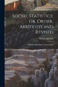 Social Statistics; or, Order, Abridged and Revised: Together With Man Versus the State