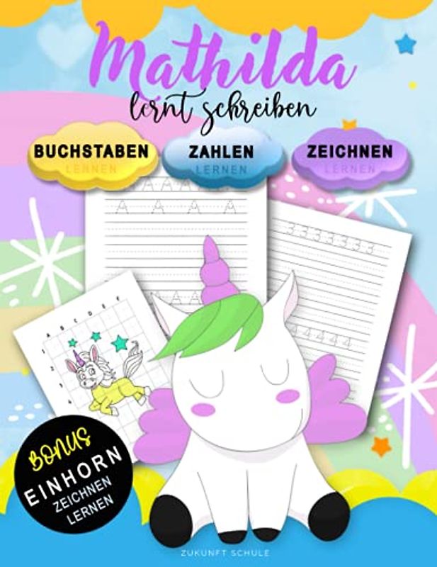 Mathilda Lernt Schreiben - Zahlen und Buchstaben schreiben lernen: Personalisiertes Vorschulbuch & Übungsbuch Mit BONUS: Einhorn Zeichnen Lernen (für ... Vorschulkinder ab 4+ zum Schreiben lernen)