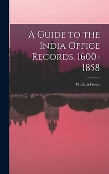 A Guide to the India Office Records, 1600-1858