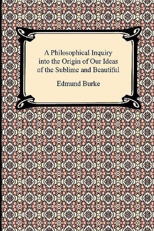 A Philosophical Inquiry into the Origin of Our Ideas of the Sublime and Beautiful