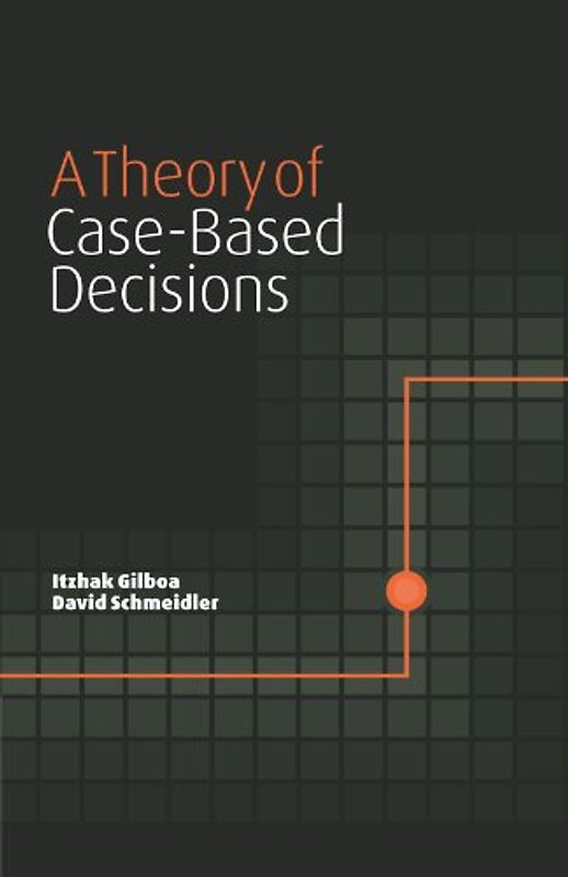 A Theory of Case-Based Decisions - Itzhak Gilboa
