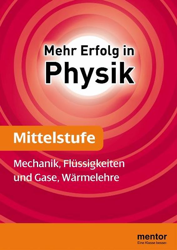 Mehr Erfolg in Physik, Mittelstufe: Mechanik, Flüssigkeiten und Gase, Wärmelehre