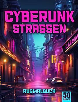 Cyberpunk Straßen Ausmalbuch für Erwachsene: Entfliehe dem Stress mit dem Cyberpunk Straßen Malbuch für Erwachsene