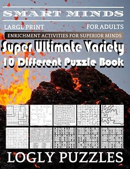 Smart Minds -Variety 10 Different Puzzle Book For Adults: Ultimate Variety Puzzles Large-Print Word Search, Word Maze .Word Spiral ,Word Angles, ... Crossword And Sudoku Easy , Medium And Hard