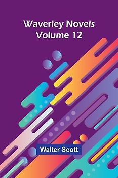 Waverley Novels   Volume 12