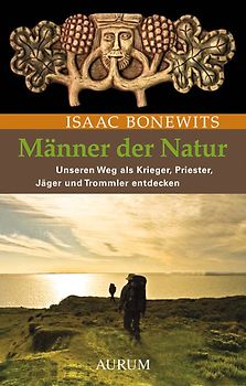 Männer der Natur. Unseren Weg als Krieger, Priester, Jäger und Trommler entdecken
