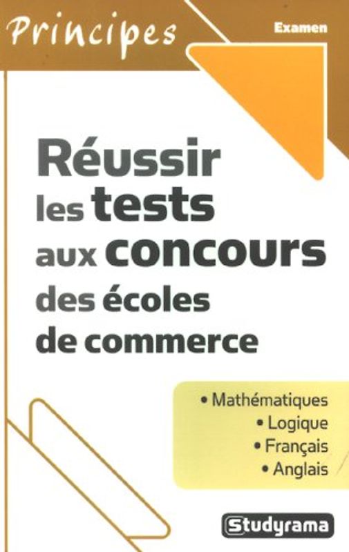 Réussir les tests aux concours des écoles de commerce : Mathématiques ; Logique ; Français ; Anglais