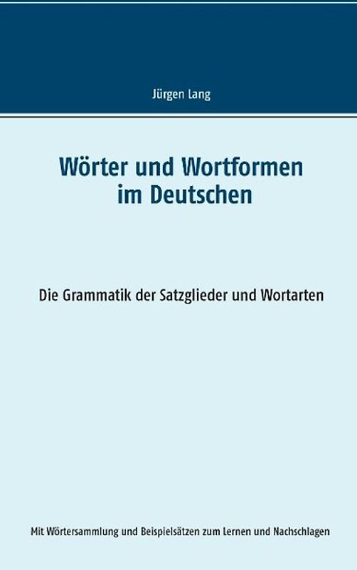 Wörter und Wortformen im Deutschen. Die Grammatik der Satzglieder und Wortarten
